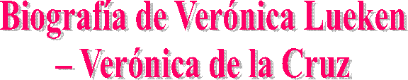 Biografa de Vernica Lueken
 Vernica de la Cruz